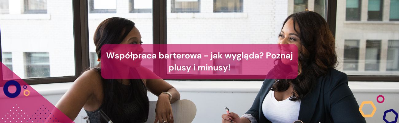 Współpraca barterowa – jak wygląda? Poznaj plusy i minusy!