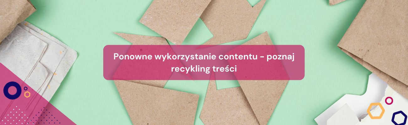 Ponowne wykorzystanie contentu – poznaj recykling treści
