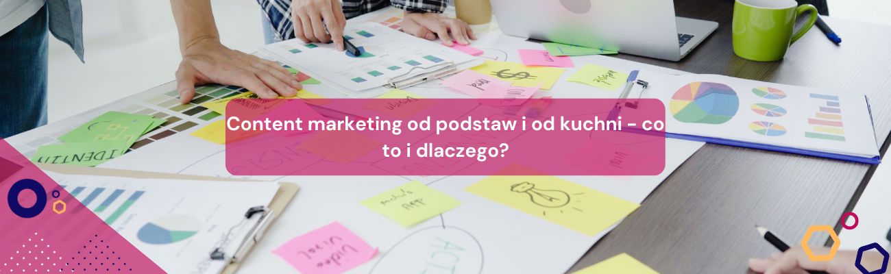 Content marketing od podstaw i od kuchni – co to i dlaczego?