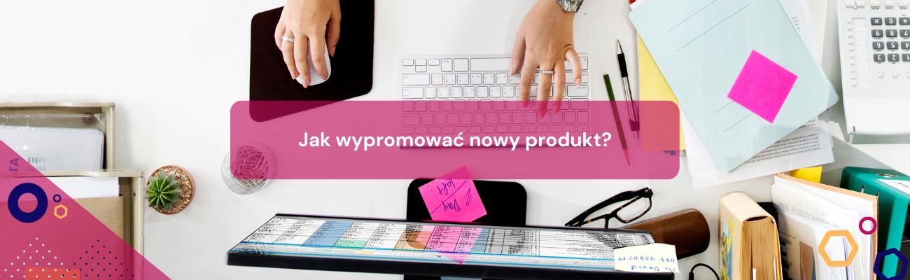 Jak wypromować nowy produkt?