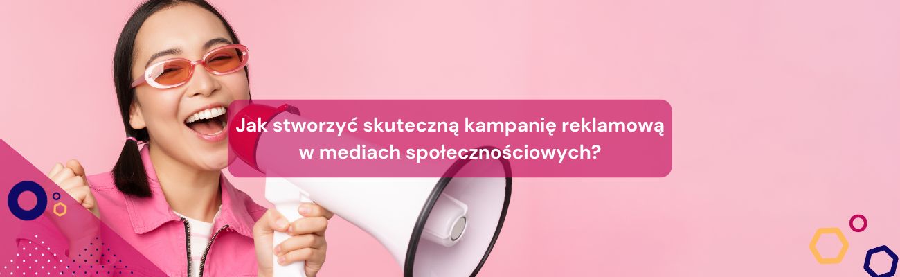 Jak stworzyć skuteczną kampanię reklamową w mediach społecznościowych?