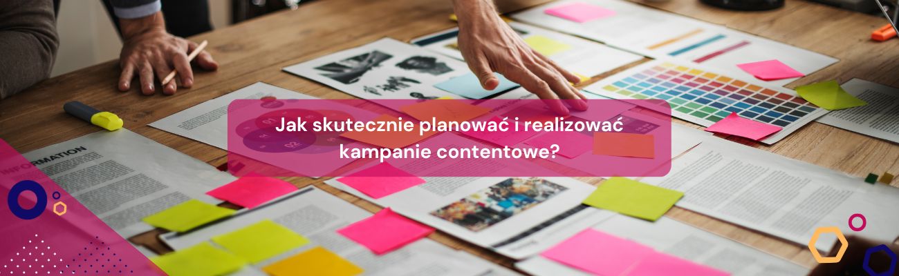 Jak skutecznie planować i realizować kampanie contentowe?