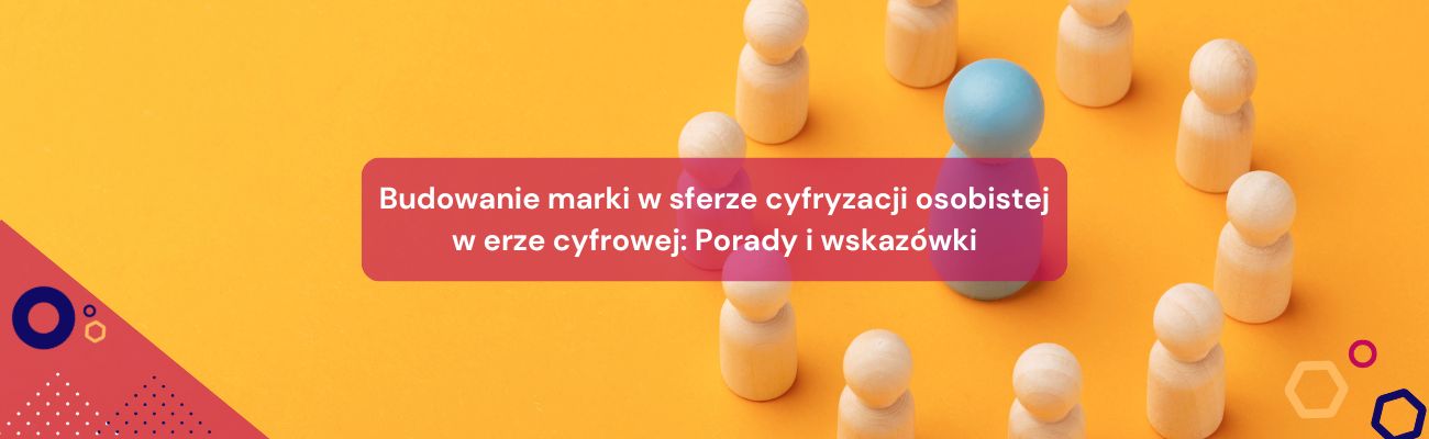 Budowanie marki w sferze cyfryzacji osobistej w erze cyfrowej: Porady i wskazówki