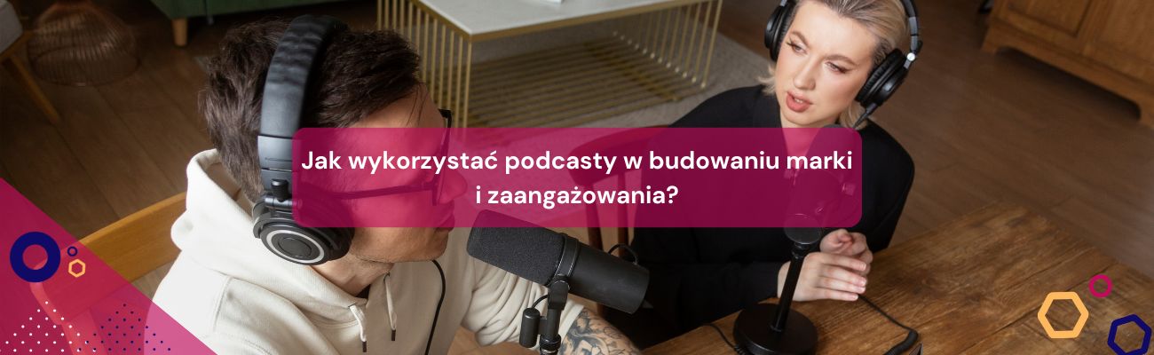 Jak wykorzystać podcasty w budowaniu marki i zaangażowania?