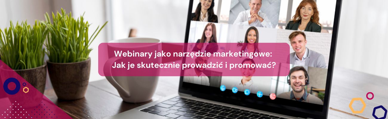 Webinary jako narzędzie marketingowe: Jak je skutecznie prowadzić i promować?