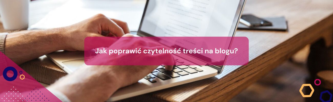 Jak poprawić czytelność treści na blogu?