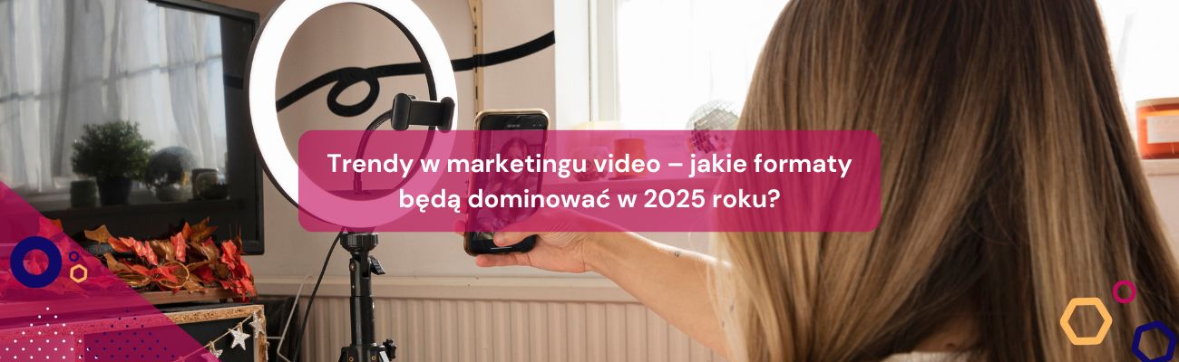 Trendy w marketingu video – jakie formaty będą dominować w 2025 roku?