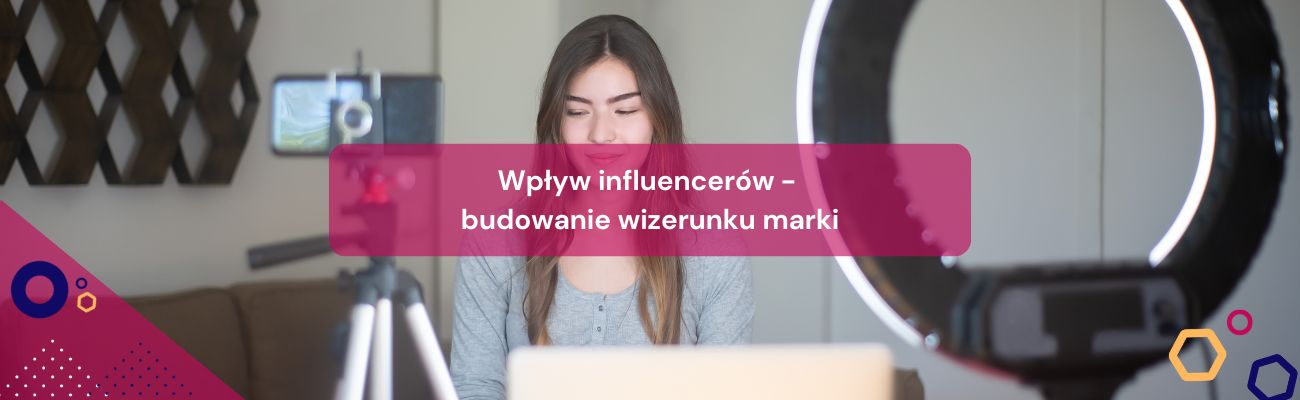 Wpływ influencerów – budowanie wizerunku marki