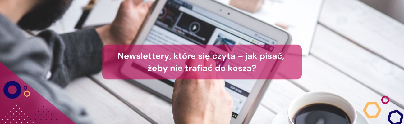Newslettery, które się czyta – jak pisać, żeby nie trafiać do kosza?