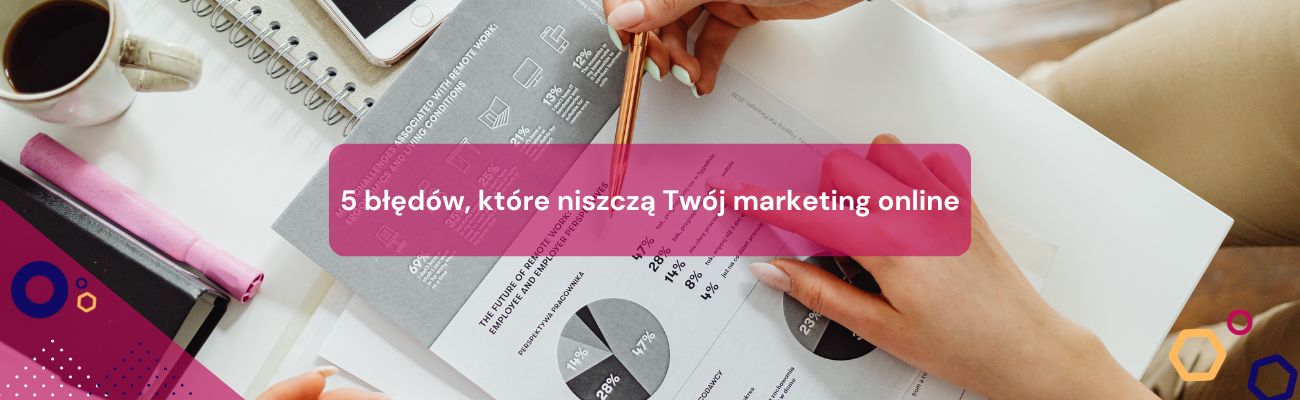 5 błędów, które niszczą Twój marketing online