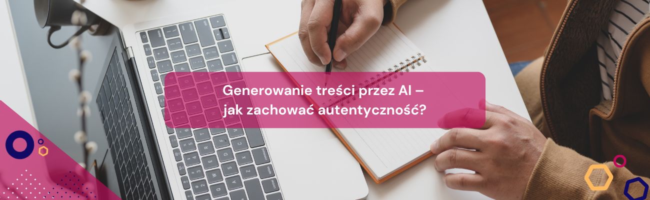 Generowanie treści przez AI – jak zachować autentyczność?